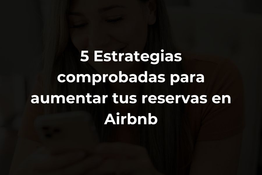 5 Estrategias Comprobadas para Aumentar tus Reservas en Airbnb